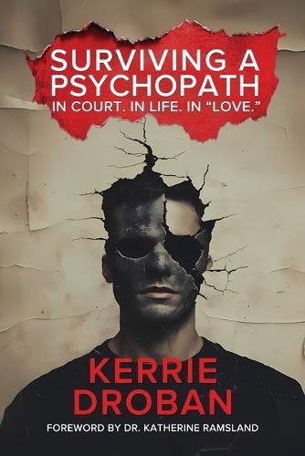 Surviving a Psychopath: In Court. In Life. In ""Love."": In Court. In Life. In ""Love.""  by Kerrie Droban at Abbey's Bookshop, 