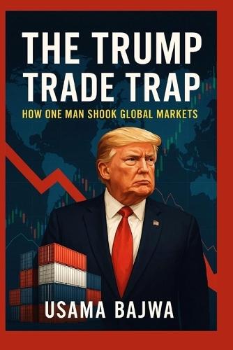 The Trump Trade Trap: How One Man Shook Global Markets  by Usama Bajwa at Abbey's Bookshop, 