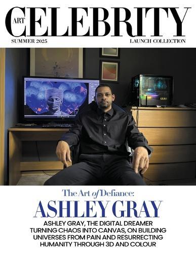 Art Celebrity Launch Collection Summer 2025 - Ashley Gray: Ashley Gray, the Digital Dreamer Turning Chaos into Canvas, on Building Universes from Pain and Resurrecting Humanity through 3D and Colour  by Art Celebrity Magazine at Abbey's Bookshop, 