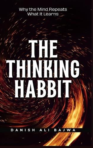 The Thinking Habit: Why the Mind Repeats What It Learns  by Danish Ali Bajwa at Abbey's Bookshop, 