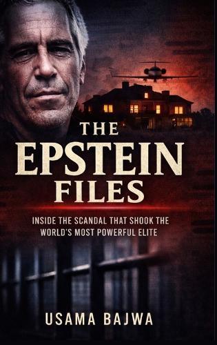The Epstein Files: Inside the Scandal that Shook the World's Most Powerful Elite  by Usama Bajwa at Abbey's Bookshop, 
