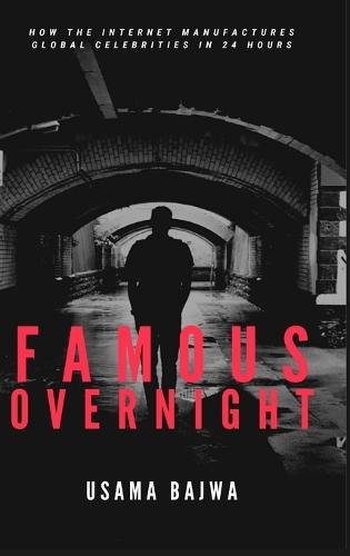Famous Overnight: How the Internet Manufactures Global Celebrities in 24 Hours