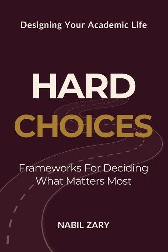 Hard Choices: Frameworks for Deciding What Matters Most  by Nabil Zary at Abbey's Bookshop, 