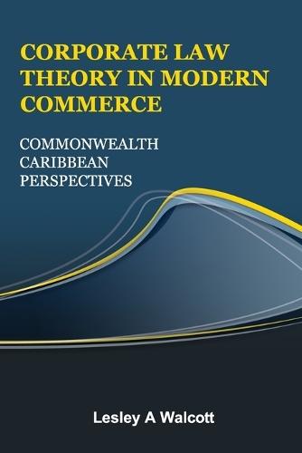 Corporate Law Theory in Modern Commerce: Commonwealth Caribbean Perspectives  by Lesley A Walcott at Abbey's Bookshop, 