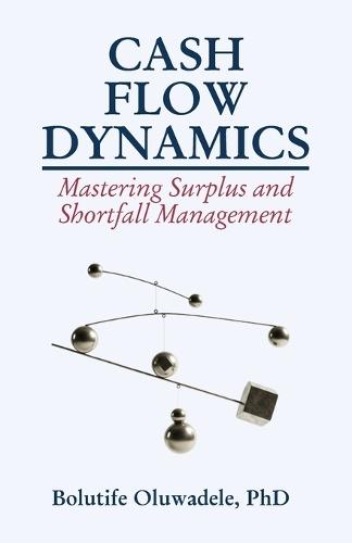 Cash Flow Dynamics: Mastering Surplus and Shortfall Management  by Bolutife Oluwadele at Abbey's Bookshop, 