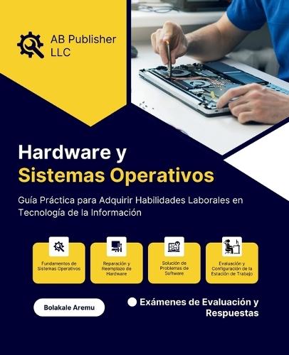 Hardware y Sistemas Operativos: Guía Práctica para Adquirir Habilidades Laborales en Tecnología de la Información