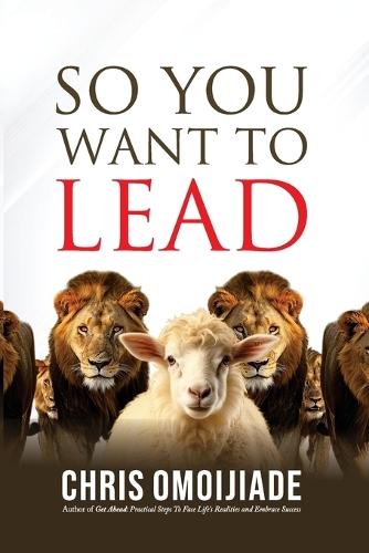 So You Want To Lead  by Chris Omoijiade at Abbey's Bookshop, 