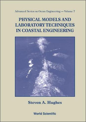 Physical Models And Laboratory Techniques In Coastal Engineering  by Steven A Hughes (Coastal & Hydraulics Lab, Usa) at Abbey's Bookshop, 