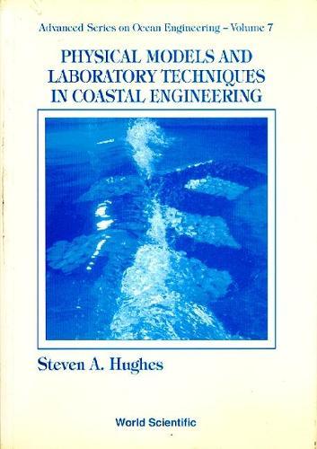 Physical Models And Laboratory Techniques In Coastal Engineering  by Steven A Hughes (Coastal & Hydraulics Lab, Usa) at Abbey's Bookshop, 