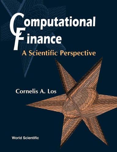 Computational Finance: A Scientific Perspective  by Cornelis A Los (Univ Of Lethbridge, Canada) at Abbey's Bookshop, 