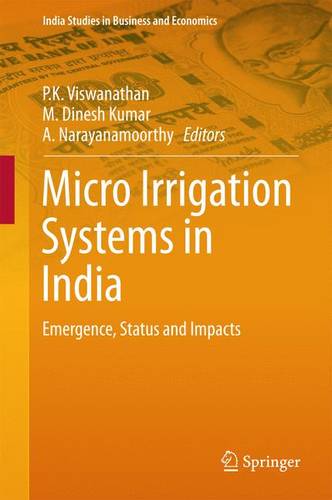 Micro Irrigation Systems in India: Emergence, Status and Impacts  by P K Viswanathan at Abbey's Bookshop, 