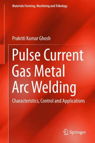 Pulse Current Gas Metal Arc Welding: Characteristics, Control and Applications  by Prakriti Kumar Ghosh at Abbey's Bookshop, 