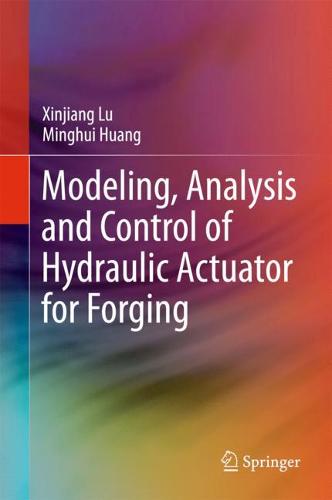Modeling, Analysis and Control of Hydraulic Actuator for Forging  by Xinjiang Lu at Abbey's Bookshop, 