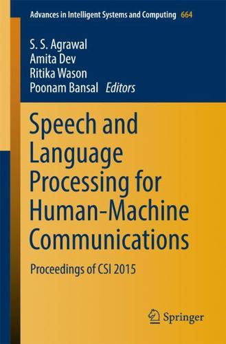 Speech and Language Processing for Human-Machine Communications: Proceedings of CSI 2015  by S. S. Agrawal at Abbey's Bookshop, 