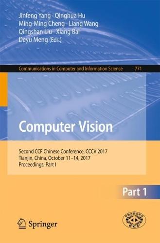 Computer Vision: Second CCF Chinese Conference, CCCV 2017, Tianjin, China, October 11–14, 2017, Proceedings, Part I  by Jinfeng Yang at Abbey's Bookshop, 