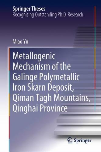Metallogenic Mechanism of the Galinge Polymetallic Iron Skarn Deposit, Qiman Tagh Mountains, Qinghai Province  by Miao Yu at Abbey's Bookshop, 