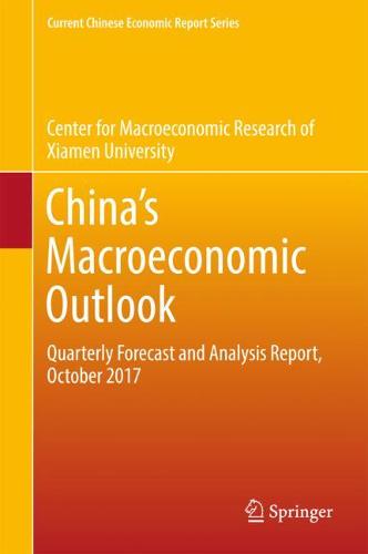 China‘s Macroeconomic Outlook: Quarterly Forecast and Analysis Report, October 2017  by Xiamen University Center for Macroeconomic Research of at Abbey's Bookshop, 