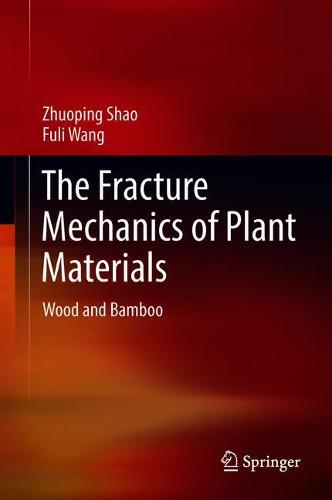 The Fracture Mechanics of Plant Materials: Wood and Bamboo  by Zhuoping Shao at Abbey's Bookshop, 