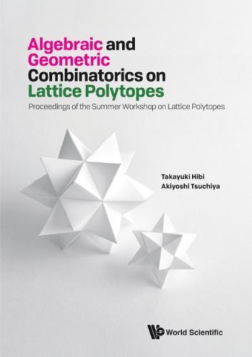 Algebraic And Geometric Combinatorics On Lattice Polytopes - Proceedings Of The Summer Workshop On Lattice Polytopes  by Takayuki Hibi (Osaka Univ, Japan) at Abbey's Bookshop, 