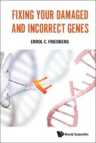 Fixing Your Damaged And Incorrect Genes  by Errol C Friedberg (Univ Of Texas Southwestern Medical Center At Dallas, Usa) at Abbey's Bookshop, 