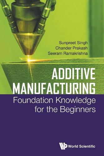 Additive Manufacturing: Foundation Knowledge For The Beginners  by Sunpreet Singh (Nus, S'pore) at Abbey's Bookshop, 