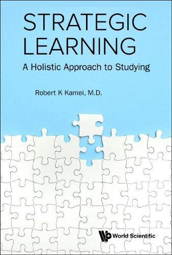 Strategic Learning: A Holistic Approach To Studying  by Robert K Kamei (Nus, S'pore & Duke Univ, Usa) at Abbey's Bookshop, 