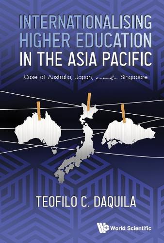 Internationalising Higher Education In The Asia Pacific: Case Of Australia, Japan And Singapore  by Teofilo C Daquila (Nus, S'pore) at Abbey's Bookshop, 