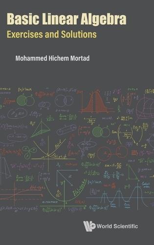 Basic Linear Algebra: Exercises And Solutions  by Mohammed Hichem Mortad (Univ Of Oran 1, Algeria) at Abbey's Bookshop, 