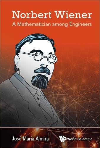 Norbert Wiener: A Mathematician Among Engineers  by Jose Maria Almira (Univ Of Murcia, Spain) at Abbey's Bookshop, 