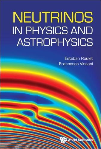 Neutrinos In Physics And Astrophysics  by Esteban Roulet (Conicet, Argentina) at Abbey's Bookshop, 