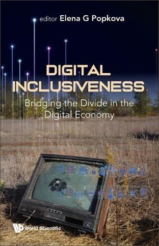Digital Inclusiveness: Bridging The Divide In The Digital Economy  by Elena G Popkova (Institute Of Scientific Communications, Russia) at Abbey's Bookshop, 