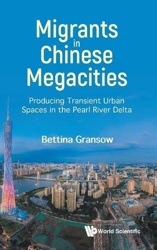 Migrants In Chinese Megacities: Producing Transient Urban Spaces In The Pearl River Delta  by Bettina Gransow (Free Univ Of Berlin, Germany) at Abbey's Bookshop, 