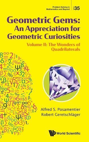 Geometric Gems: An Appreciation For Geometric Curiosities - Volume Ii: The Wonders Of Quadrilaterals  by Alfred S Posamentier (The City University Of New York, Usa) at Abbey's Bookshop, 