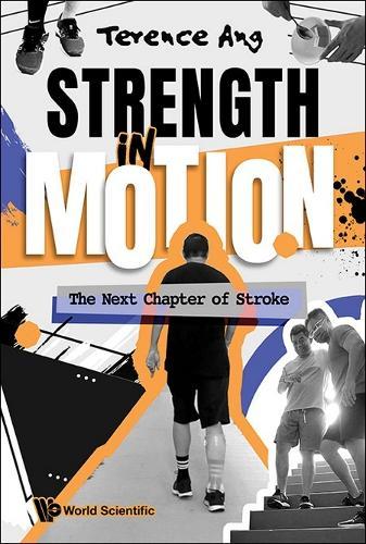 Strength In Motion: The Next Chapter Of Stroke  by Terence Ang (-) at Abbey's Bookshop, 