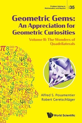 Geometric Gems: An Appreciation For Geometric Curiosities - Volume Ii: The Wonders Of Quadrilaterals  by Alfred S Posamentier (The City University Of New York, Usa) at Abbey's Bookshop, 