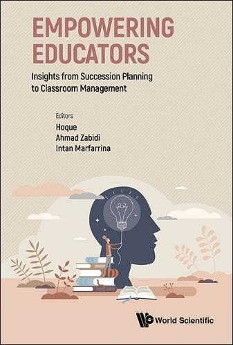 Empowering Educators: Insights From Succession Planning To Classroom Management  by Kazi Enamul Hoque (University Of Malaya, Malaysia) at Abbey's Bookshop, 