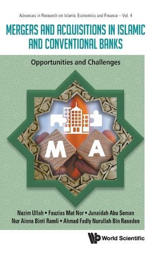 Mergers And Acquisitions In Islamic And Conventional Banks: Opportunities And Challenges  by Nazim Ullah (International Islamic University Chittagong (Iiuc), Bangladesh) at Abbey's Bookshop, 