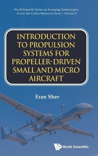 Introduction To Propulsion Systems For Propeller-driven Small And Micro Aircraft  by Eran Sher (Technion -- Israel Institute Of Technology (Retired), Israel) at Abbey's Bookshop, 