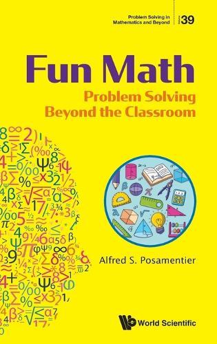Fun Math: Problem Solving Beyond The Classroom  by Alfred S Posamentier (The City University Of New York, Usa) at Abbey's Bookshop, 