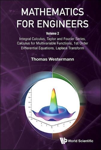 Mathematics For Engineers - Volume 2: Integral Calculus, Taylor And Fourier Series, Calculus For Multivariable Functions, 1st Order Differential Equations, Laplace Transform  by Thomas Westermann (University Of Applied Sciences Karisruhe, Germany) at Abbey's Bookshop, 