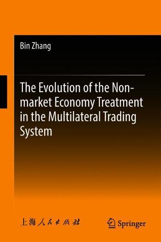 The Evolution of the Non-market Economy Treatment in the Multilateral Trading System  by Bin Zhang at Abbey's Bookshop, 