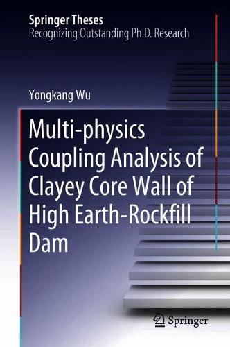 Multi-physics Coupling Analysis of Clayey Core Wall of High Earth-Rockfill Dam  by Yongkang Wu at Abbey's Bookshop, 