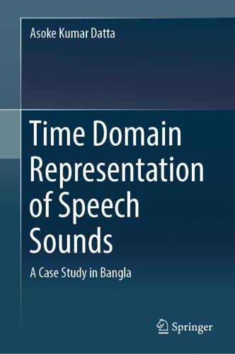 Time Domain Representation of Speech Sounds: A Case Study in Bangla  by Asoke Kumar Datta at Abbey's Bookshop, 