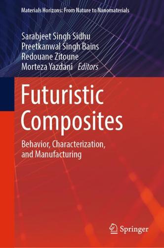 Futuristic Composites: Behavior, Characterization, and Manufacturing  by Sarabjeet Singh Sidhu at Abbey's Bookshop, 