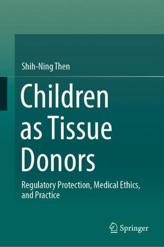 Children as Tissue Donors: Regulatory Protection, Medical Ethics, and Practice  by Shih-Ning Then at Abbey's Bookshop, 