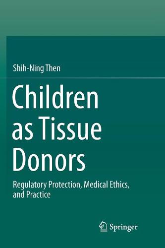 Children as Tissue Donors: Regulatory Protection, Medical Ethics, and Practice  by Shih-Ning Then at Abbey's Bookshop, 