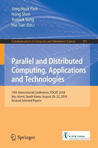 Parallel and Distributed Computing, Applications and Technologies: 19th International Conference, PDCAT 2018, Jeju Island, South Korea, August 20-22, 2018, Revised Selected Papers  by Jong Hyuk Park at Abbey's Bookshop, 