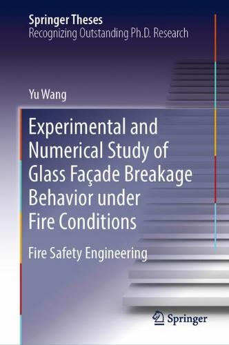 Experimental and Numerical Study of Glass Façade Breakage Behavior under Fire Conditions: Fire Safety Engineering  by Yu Wang at Abbey's Bookshop, 