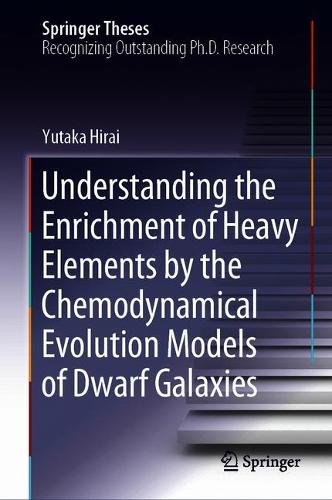 Understanding the Enrichment of Heavy Elements by the Chemodynamical Evolution Models of Dwarf Galaxies  by Yutaka Hirai at Abbey's Bookshop, 