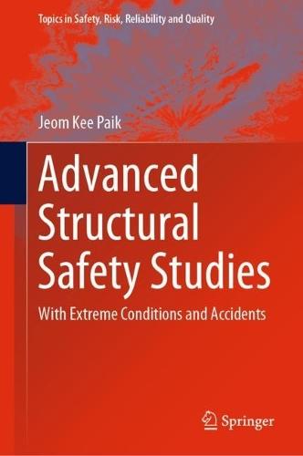Advanced Structural Safety Studies: With Extreme Conditions and Accidents  by Jeom Kee Paik at Abbey's Bookshop, 